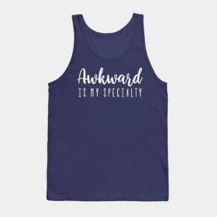 Awkward is my specialty Tank Top